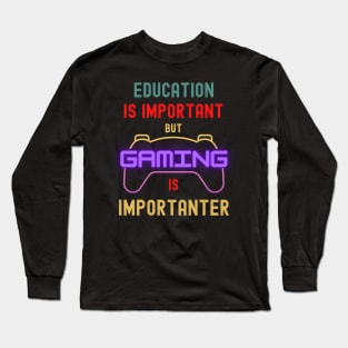 Education Is Important But Gaming Is Importanter Funny Gamer Long Sleeve T-Shirt